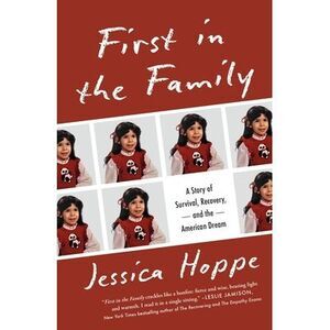 First in the Family: A Story of Survival, Recovery, and the American Dream -- Je